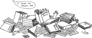 Cartoon drawing of person covered in books and papers, all of which are California bills. Someone says from off screen "I think you forgot one."